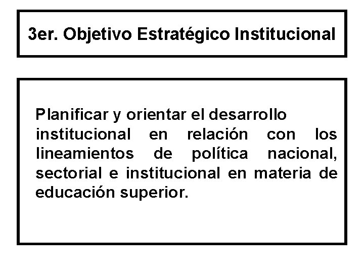 3 er. Objetivo Estratégico Institucional Planificar y orientar el desarrollo institucional en relación con