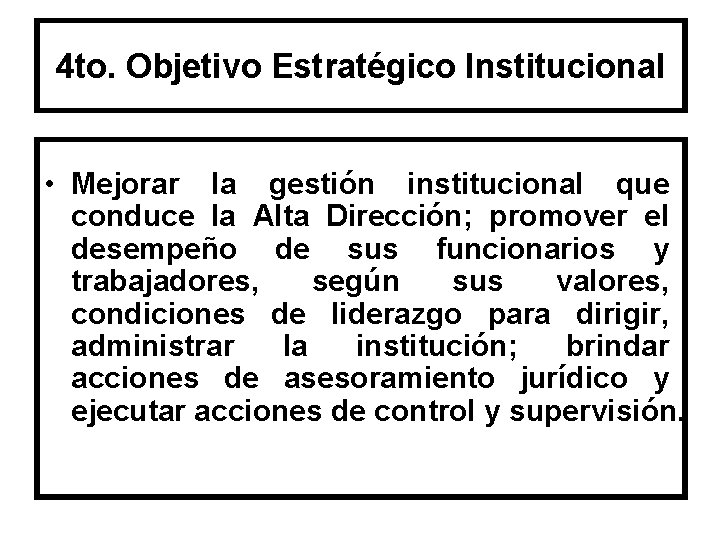 4 to. Objetivo Estratégico Institucional • Mejorar la gestión institucional que conduce la Alta