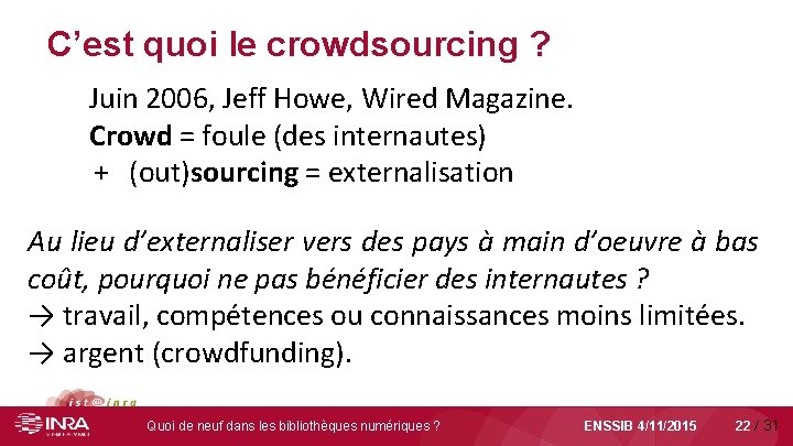 C’est quoi le crowdsourcing ? Juin 2006, Jeff Howe, Wired Magazine. Crowd = foule