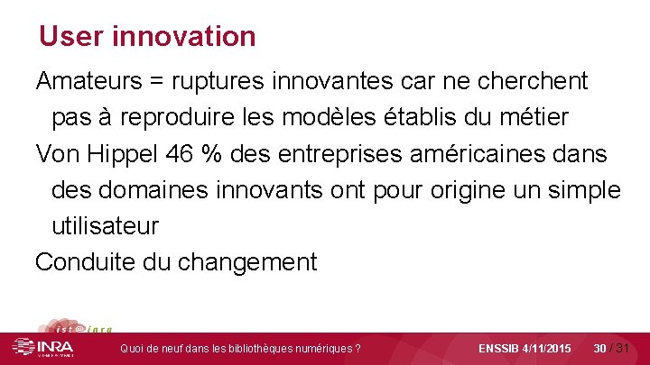 User innovation Amateurs = ruptures innovantes car ne cherchent pas à reproduire les modèles