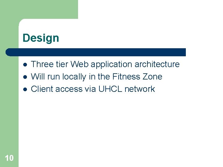 Design l l l 10 Three tier Web application architecture Will run locally in