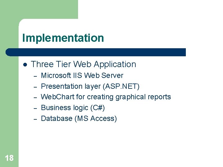 Implementation l Three Tier Web Application – – – 18 Microsoft IIS Web Server