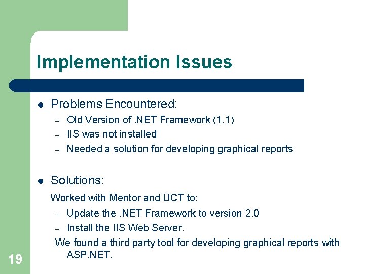 Implementation Issues l Problems Encountered: – – – l 19 Old Version of. NET