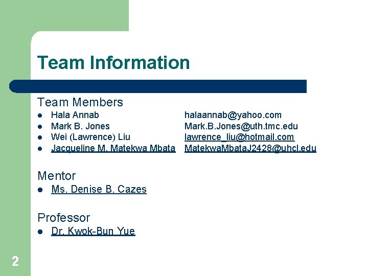 Team Information Team Members l l Hala Annab Mark B. Jones Wei (Lawrence) Liu