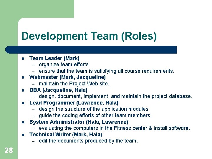 Development Team (Roles) l l l 28 Team Leader (Mark) – organize team efforts