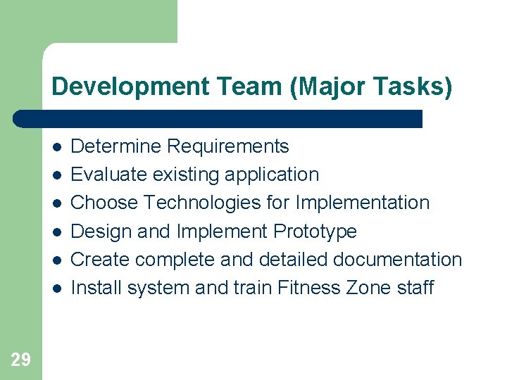 Development Team (Major Tasks) l l l 29 Determine Requirements Evaluate existing application Choose