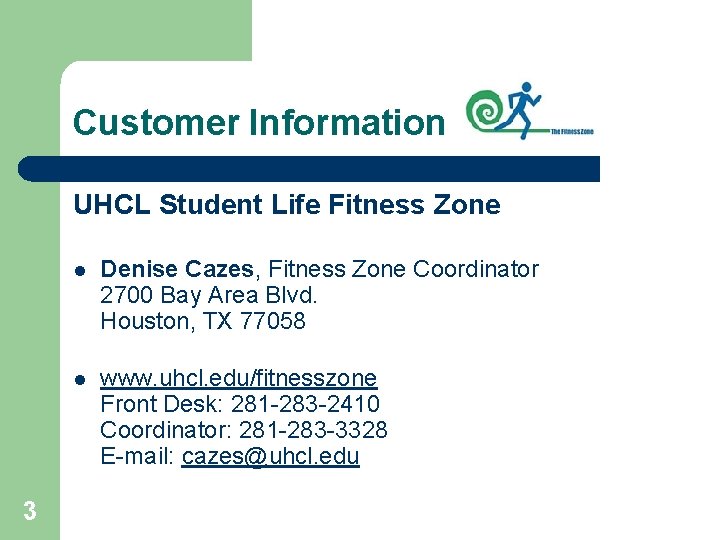 Customer Information UHCL Student Life Fitness Zone 3 l Denise Cazes, Fitness Zone Coordinator