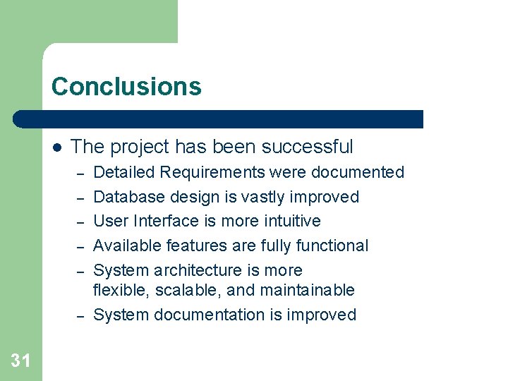 Conclusions l The project has been successful – – – 31 Detailed Requirements were