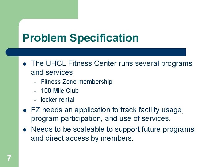 Problem Specification l The UHCL Fitness Center runs several programs and services – –