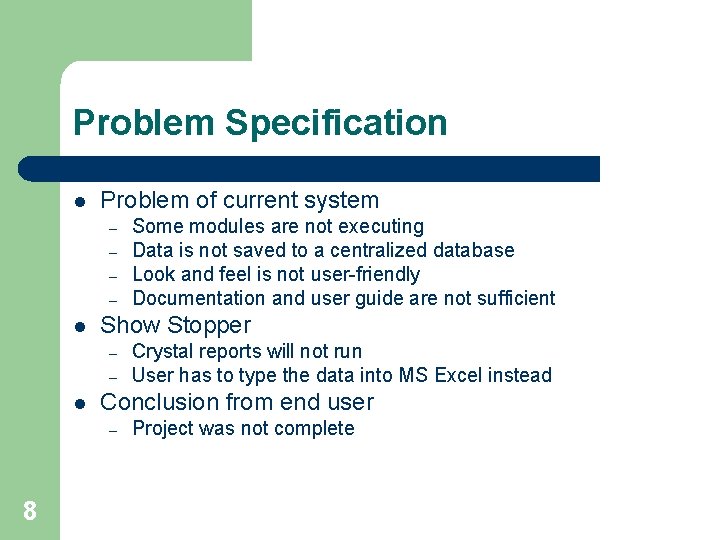 Problem Specification l Problem of current system – – l Show Stopper – –