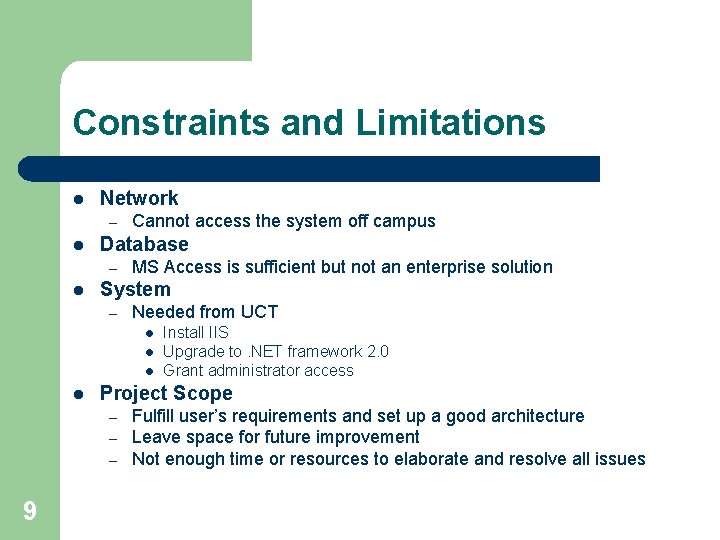 Constraints and Limitations l Network – l Database – l Cannot access the system