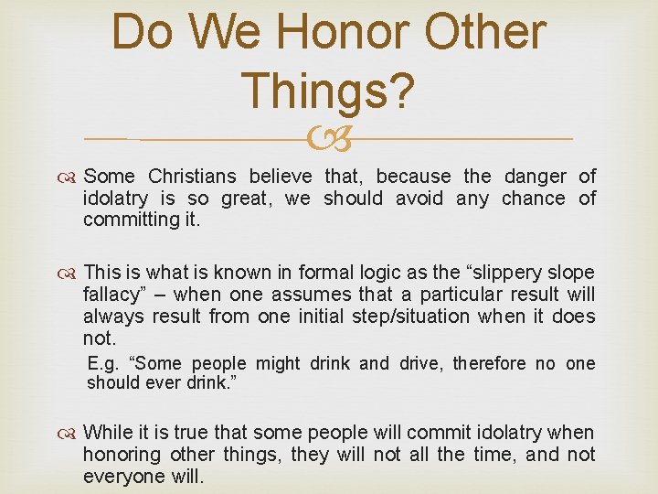 Do We Honor Other Things? Some Christians believe that, because the danger of idolatry