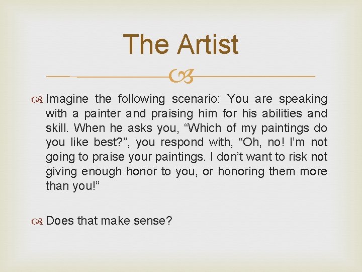 The Artist Imagine the following scenario: You are speaking with a painter and praising