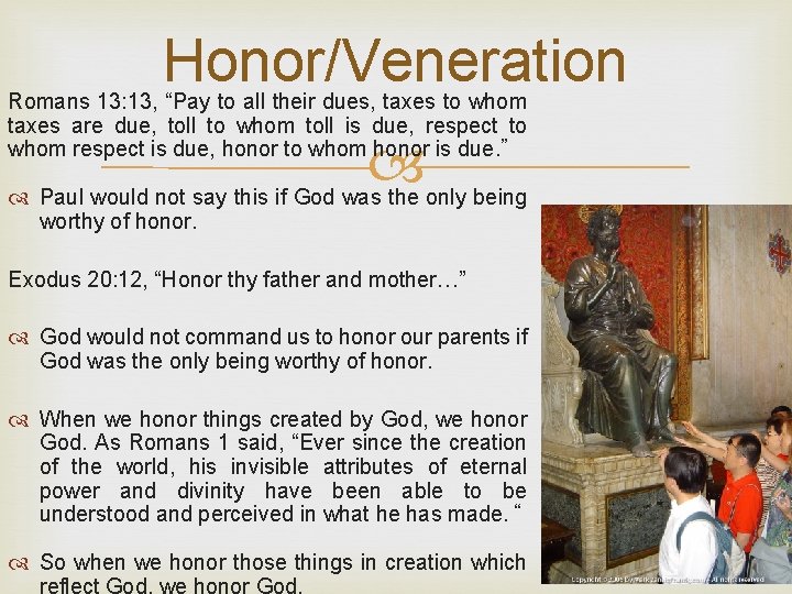 Honor/Veneration Romans 13: 13, “Pay to all their dues, taxes to whom taxes are