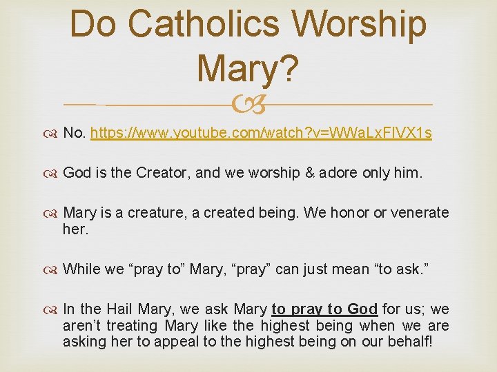 Do Catholics Worship Mary? No. https: //www. youtube. com/watch? v=WWa. Lx. FIVX 1 s