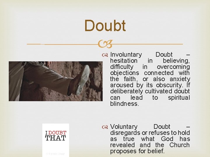 Doubt Involuntary Doubt – hesitation in believing, difficulty in overcoming objections connected with the