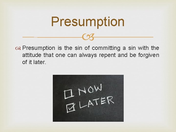 Presumption is the sin of committing a sin with the attitude that one can