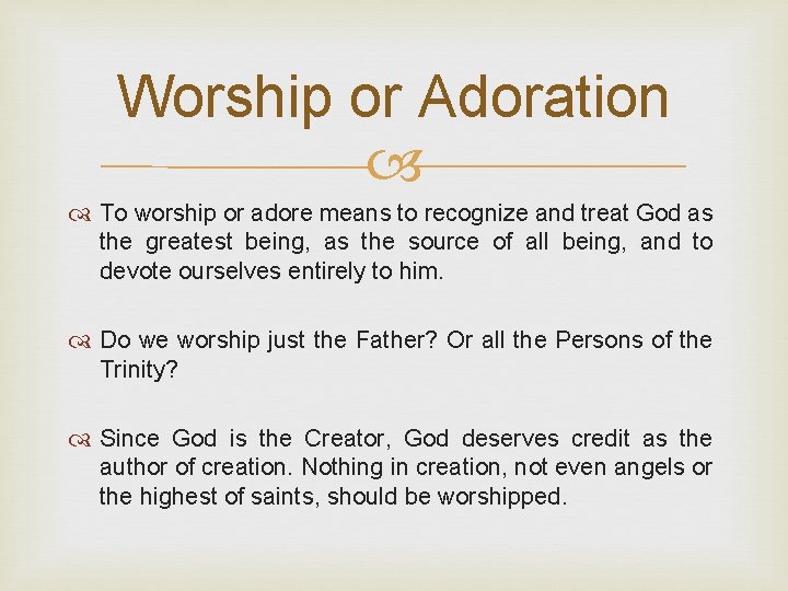 Worship or Adoration To worship or adore means to recognize and treat God as