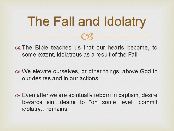 The Fall and Idolatry The Bible teaches us that our hearts become, to some