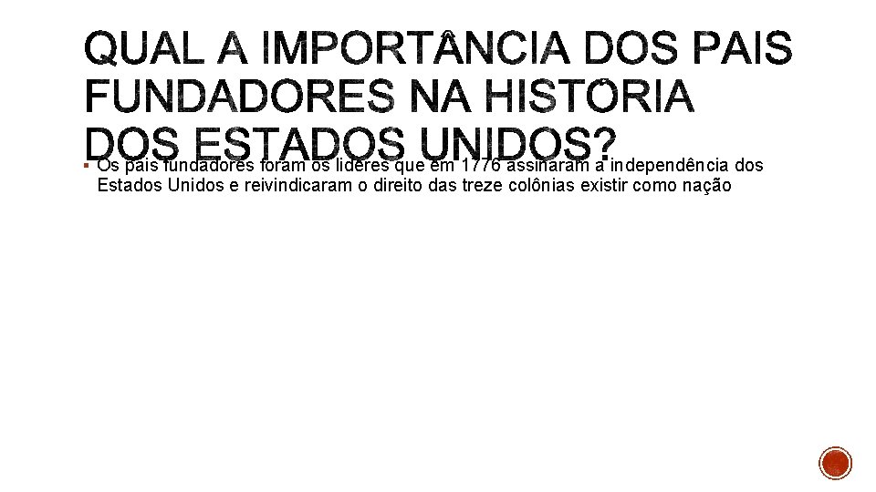 § Os pais fundadores foram os lideres que em 1776 assinaram a independência dos