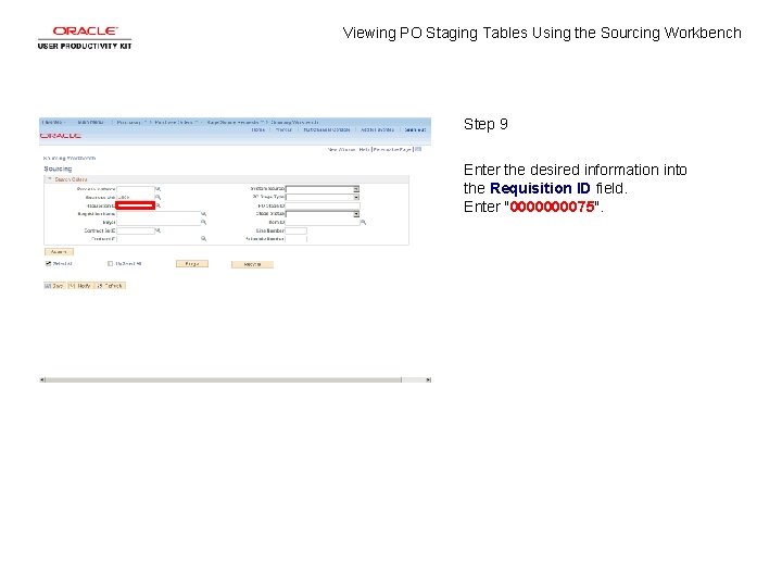 Viewing PO Staging Tables Using the Sourcing Workbench Step 9 Enter the desired information