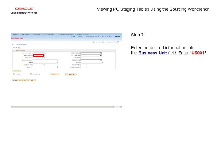 Viewing PO Staging Tables Using the Sourcing Workbench Step 7 Enter the desired information