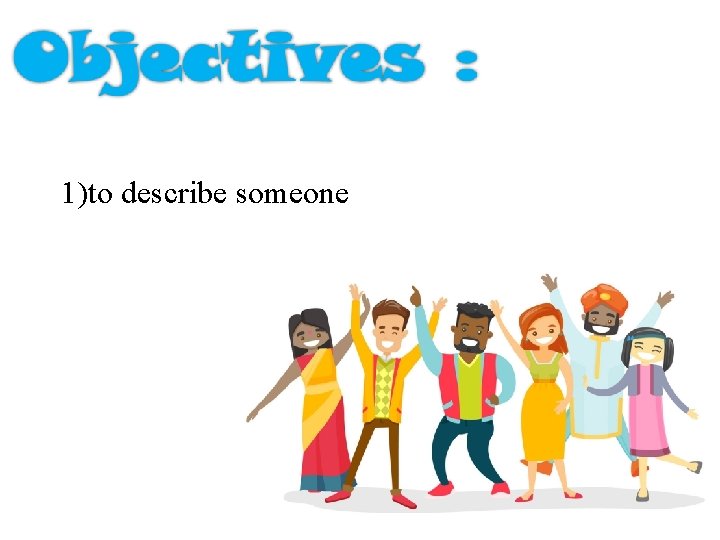 1)to describe someone 