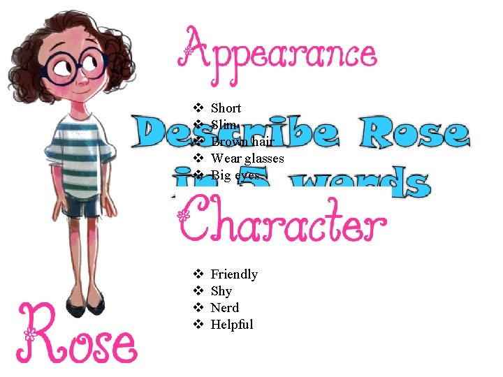 v v v Short Slim Brown hair Wear glasses Big eyes v v Friendly