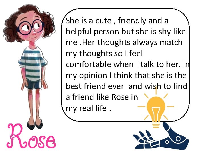 She is a cute , friendly and a helpful person but she is shy