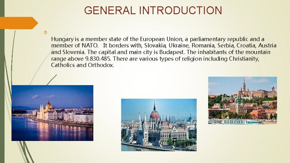 GENERAL INTRODUCTION Hungary is a member state of the European Union, a parliamentary republic