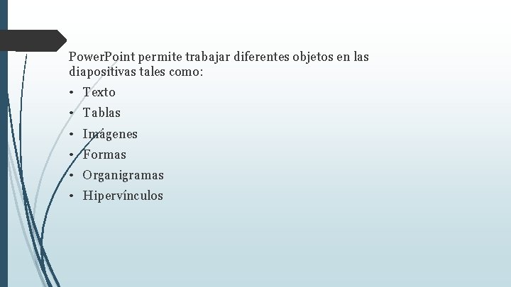 Power. Point permite trabajar diferentes objetos en las diapositivas tales como: • Texto •