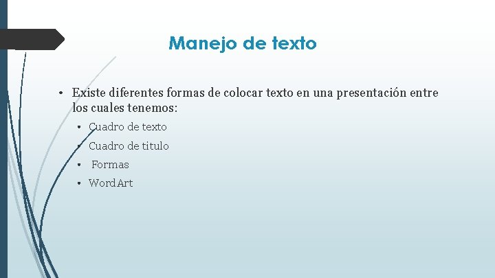 Manejo de texto • Existe diferentes formas de colocar texto en una presentación entre