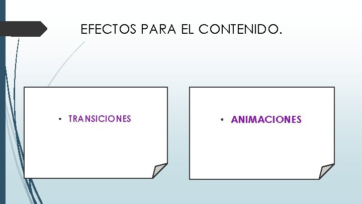 EFECTOS PARA EL CONTENIDO. • TRANSICIONES • ANIMACIONES 