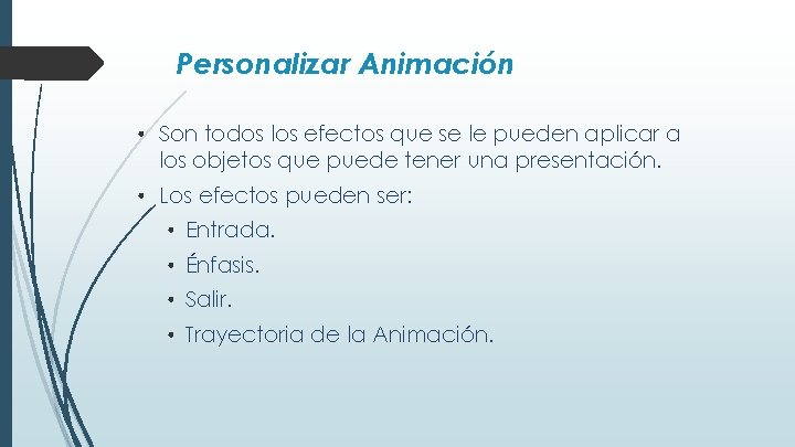 Personalizar Animación • Son todos los efectos que se le pueden aplicar a los