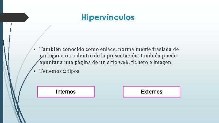 Hipervínculos • También conocido como enlace, normalmente traslada de un lugar a otro dentro
