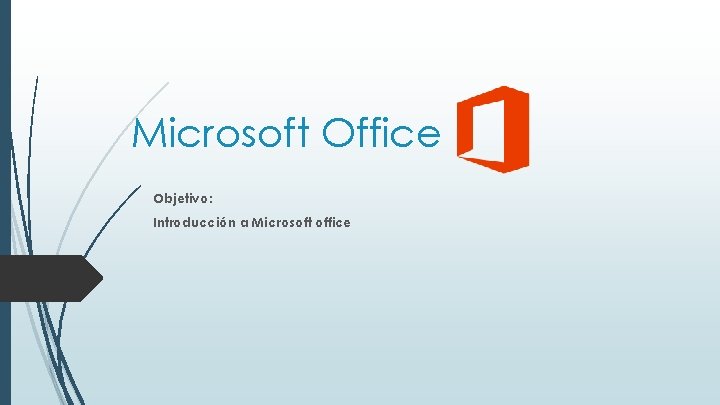 Microsoft Office Objetivo: Introducción a Microsoft office 