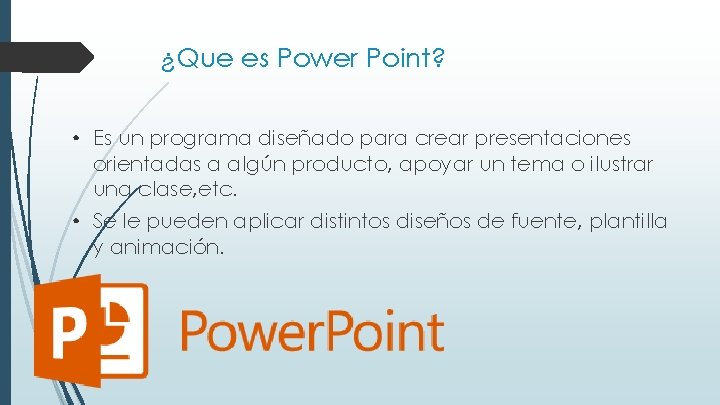 ¿Que es Power Point? • Es un programa diseñado para crear presentaciones orientadas a