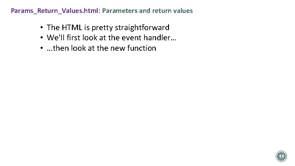 Params_Return_Values. html: Parameters and return values • The HTML is pretty straightforward • We'll
