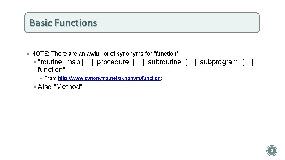 Basic Functions § NOTE: There an awful lot of synonyms for "function" § "routine,