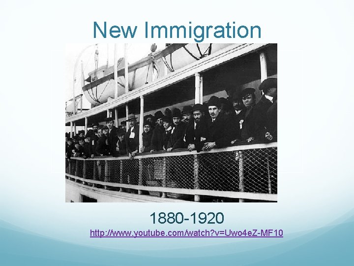 New Immigration 1880 -1920 http: //www. youtube. com/watch? v=Uwo 4 e. Z-MF 10 