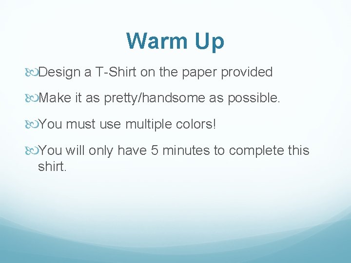 Warm Up Design a T-Shirt on the paper provided Make it as pretty/handsome as