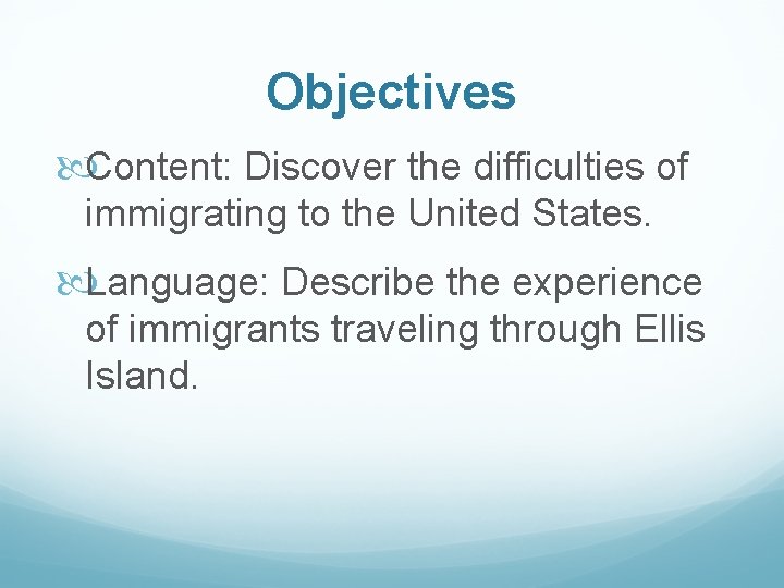 Objectives Content: Discover the difficulties of immigrating to the United States. Language: Describe the