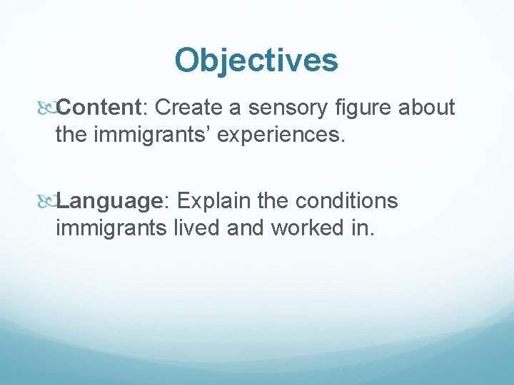 Objectives Content: Create a sensory figure about the immigrants’ experiences. Language: Explain the conditions