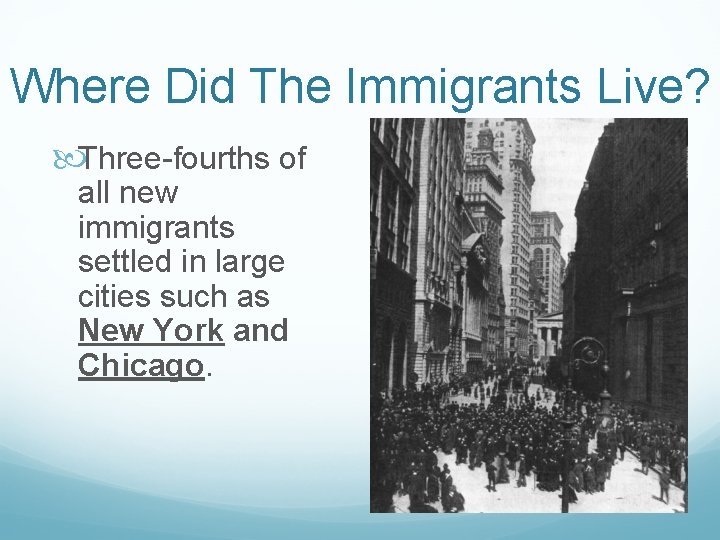 Where Did The Immigrants Live? Three-fourths of all new immigrants settled in large cities