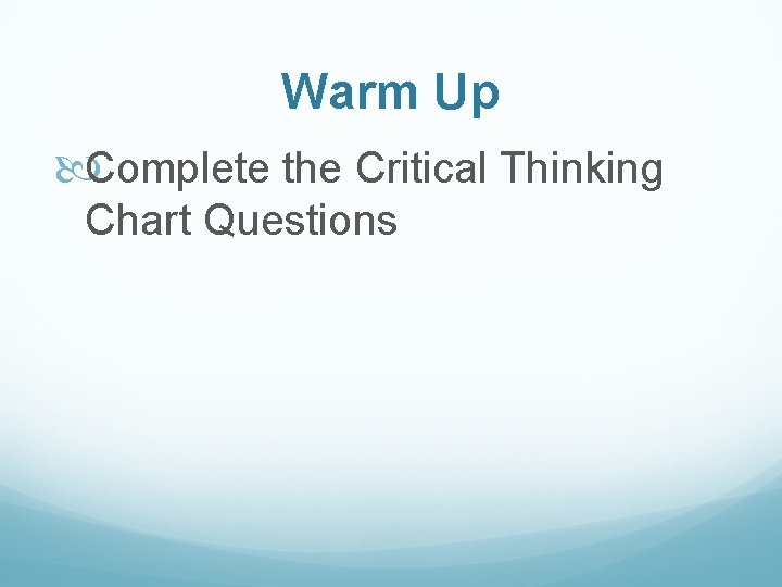 Warm Up Complete the Critical Thinking Chart Questions 