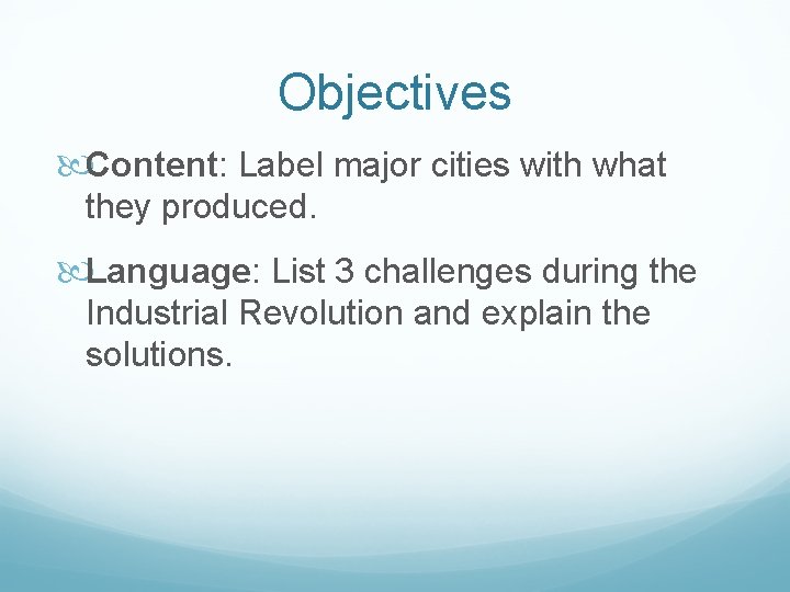 Objectives Content: Label major cities with what they produced. Language: List 3 challenges during