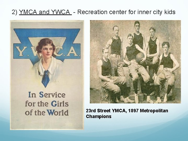 2) YMCA and YWCA - Recreation center for inner city kids 23 rd Street