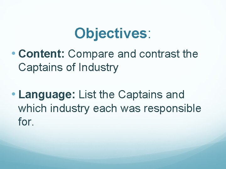Objectives: • Content: Compare and contrast the Captains of Industry • Language: List the