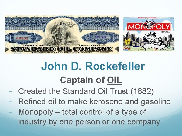 John D. Rockefeller Captain of OIL - Created the Standard Oil Trust (1882) -