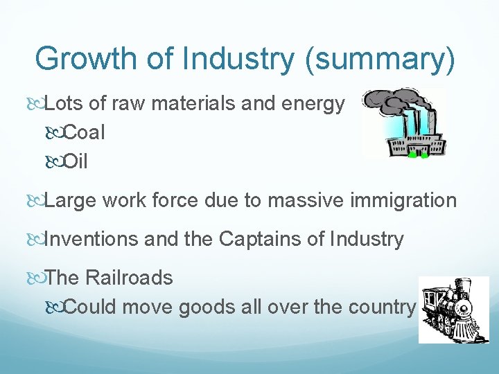 Growth of Industry (summary) Lots of raw materials and energy Coal Oil Large work